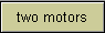 two motors